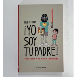 Yo soy tu padre - Cómo llevar a tus hijos al lado oscuro (Segunda Mano)