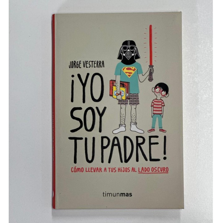 Yo soy tu padre - Cómo llevar a tus hijos al lado oscuro (Segunda Mano)